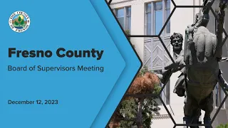 Fresno County Board of Supervisors Meeting 12/12/2023