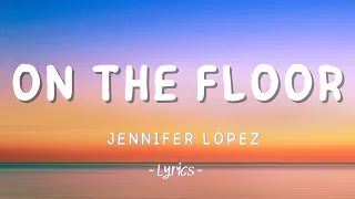 Jennifer Lopez - On The Floor (Lyrics) - Tiktok Lyrics