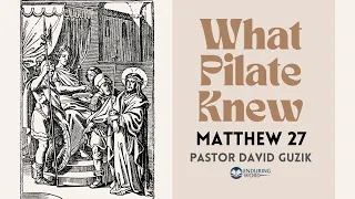 What Pilate Knew - Matthew 27
