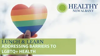 Lunch & Learn  Addressing Barriers to LGBTQ+ Health