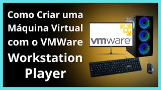 Como criar uma Máquina Virtual com o VMware Workstation Player.