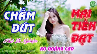 CHẤM DỨT, MAI TIẾN ĐẠT - Nhạc Trữ Tình Bolero Dissco Phối Mới Toàn Bài Hay, Quá Phê