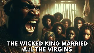 THE KING MARRIED ALL THE VIRGINS FOR POWER AND THIS IS WHAT HAPPENED! #africanstories  #tales