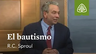 El bautismo: Fundamentos con R.C. Sproul