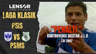 LDI 2007 | Serangan "Bertubi tubi" Berbuah "Penalti Kontoversi" |  PSIS VS PSMS