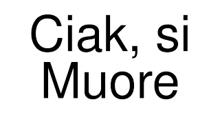 How to Pronounce correctly Ciak, si Muore (Movie)