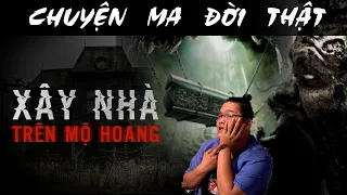 [TẬP 1152] Chuyện Ma Có Thật : XÂY NHÀ TRÊN MỘ HOANG