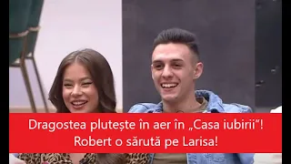 Dragostea plutește în aer în „Casa iubirii”! Robert o sărută pe Larisa!