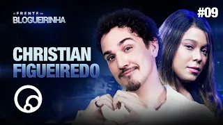 DE FRENTE COM BLOGUEIRINHA: CHRISTIAN FIGUEIREDO - T2E9 | DiaTV