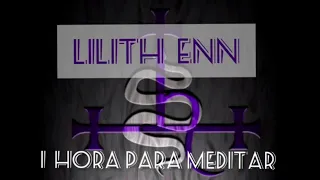 LILITH ENN MEDITAÇÃO 1 HORA  | lilith enn meditation chant 1 hour - leia a descrição