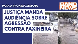 Justiça manda audiência sobre agressão contra faxineira