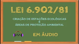 Lei 6902/81 em áudio - Criação de Estações Ecológicas, Áreas de Proteção Ambiental #LEG49