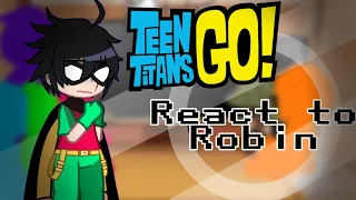 Teen Titans Go React To Robin//Gacha Reaction//Robin Angst