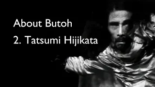 About Butoh 2. Tatsumi Hijikata
