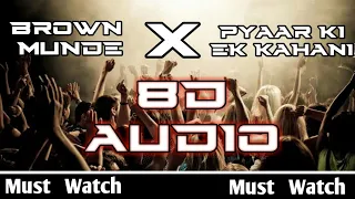 Aao Sunao Pyar Ki Ek Kahani X Brown Munde - 8D AUDIO |  2 Songs Mashup (1) | AP Dhillon | 8D MUSINGS