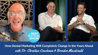 Ep. #628: Dental Marketing Will Change in the Years Ahead, w/Dr. C. Coachman & Brendon Macdonald