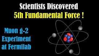 Scientists Very Close To Discovering The 5th Fundamental Force - (Muon g-2 Experiment at Fermilab)