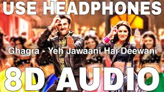 Ghagra (8D Audio) || Yeh Jawaani Hai Deewani || Pritam || Ranbir Kapoor, Madhuri Dixit