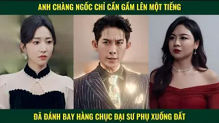 Chàng ngốc chỉ cần gầm một tiếng đã đánh bay hàng chục đại sư phụ xuống đất