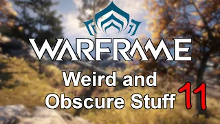 Warframe | Weird and Obscure Stuff (Vol. 11)
