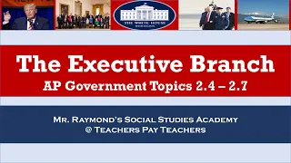 AP Government - Executive Branch Review: Topics 2.4 - 2.7 - [Everything You Need to Know]