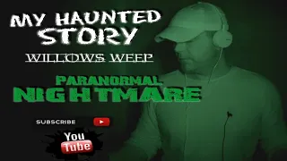 Most Haunted....   My Haunted Story  (Willows Weep)