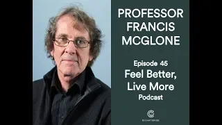 Touch – The Forgotten Sense with Professor Francis McGlone | Feel Better Live More Podcast