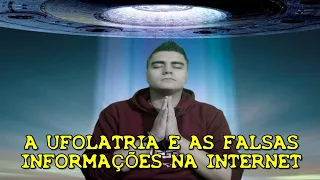 [CONTEÚDO UFOLÓGICO] A UFOLATRIA E AS FALSAS INFORMAÇÕES DA INTERNET