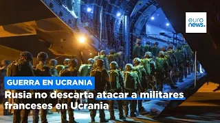 Rusia no descarta atacar a militares franceses en Ucrania