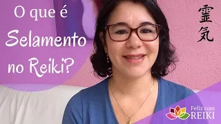 O que é Selamento no Reiki? | Como Fazer! | Feliz com Reiki