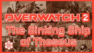 Overwatch: The Sinking Ship of Theseus