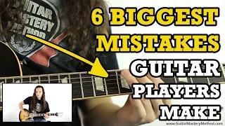 6 Biggest Mistakes Guitar Players Make