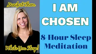 Manifest Your Self Concept to Feel Chosen & Wanted ~ I Am Chosen 8 Hour Sleep Meditation