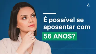 Como se aposentar com 56 anos de idade? É possível?