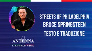 Antenna1 - Bruce Springsteen  – Streets Of Philadelphia - Testo e Traduzione