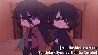 |{All Hashira reacts to Tomioka Giyuu as Uchiha Sasuke}|