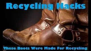 Recycling Hacks: These Boots Were Made For Recycling