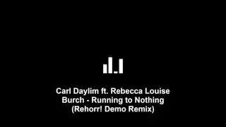 Carl Daylim ft. Rebecca Louise Burch - Running to Nothing (Rehorr! Demo Remix)