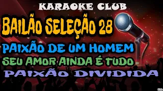 BAILÃO SELEÇÃO 28 - PAIXÃO DE UM HOMEM+SEU AMOR AINDA É TUDO+VONTADE DIVIDIDA ( KARAOKÊ )