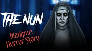 The Nun | Manipuri Real Horror Story| Manipuri Horror Story