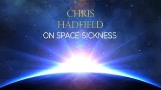 Chris Hadfield on Space Sickness