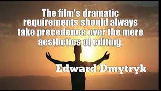 Edward Dmytryk: The film's dramatic requirements should always take pre ......