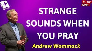 STRANGE SOUNDS WHEN YOU PRAY- Andrew Wommack Prophecy