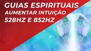 MÚSICA PARA CONEXÃO COM ANJOS E GUIAS ESPIRITUAIS - 528hz e 852hz