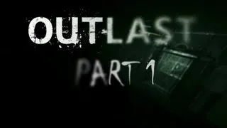 Outlast Playthrough Part 1 (The Terror Begins)