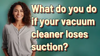 What do you do if your vacuum cleaner loses suction?
