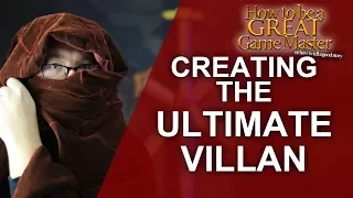 GREAT GM: Creating the Ultimate Villain NPC for your RPG session - game master tips