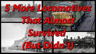 5 More Locomotives That Almost Survived (But Didn't) | History in the Dark