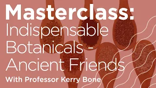 Masterclass: Indispensable Botanicals - New Insights on Ancient Friends