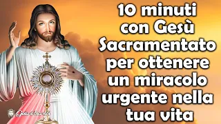 10 minuti con Gesù Sacramentato per ottenere un miracolo urgente nella tua vita